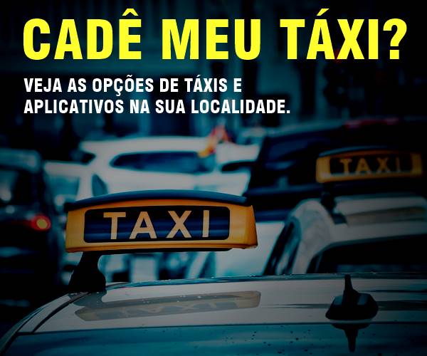 Cadê meu Táxi? Veja as opções de táxi e aplicativos de transporte na sua localidade